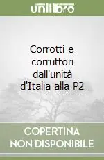 Corrotti e corruttori dall‘unità d‘Italia alla P2 Nuovo Arrivo