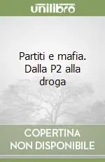 Prezzo Basso Partiti e mafia. Dalla P2 alla droga