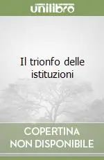Il trionfo delle istituzioni Offerta Limitata