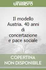 Il modello Austria. 40 anni di concertazione e pace sociale Ultime Pezzi