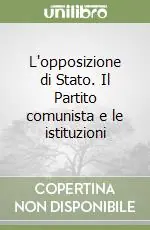 Promozione Esclusiva L‘opposizione di Stato. Il Partito comunista e le istituzioni