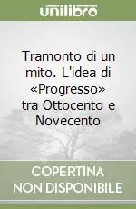 Tramonto di un mito. L‘idea di «Progresso» tra Ottocento e Novecento Prezzo Scontato