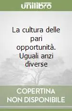 La cultura delle pari opportunità. Uguali anzi diverse Di Tendenza