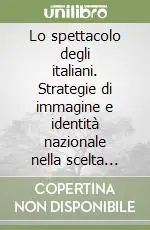 Lo spettacolo degli italiani. Strategie di immagine e identità nazionale nella scelta televisiva Novità