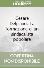 Vendita Finale Cesare Delpiano. La formazione di un sindacalista popolare