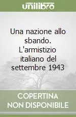 Saldi Una nazione allo sbando. L‘armistizio italiano del settembre 1943