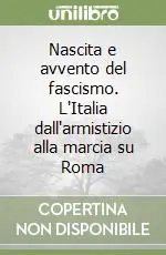 Saldi Nascita e avvento del fascismo. L‘Italia dall‘armistizio alla marcia su Roma