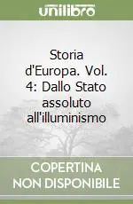 Storia d‘Europa. Vol. 4 Dallo Stato assoluto all‘illuminismo Ultimissimo Modello