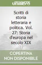 Bestseller Scritti di storia letteraria e politica. Vol. 27 Storia d‘europa nel secolo XIX