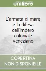 L‘armata di mare e la difesa dell‘impero coloniale veneziano Super Prezzo