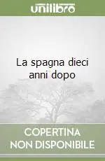 La spagna dieci anni dopo Super Prezzo