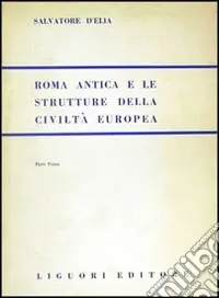 Spedizione Espresso Roma antica e le strutture della civiltà europea. Vol. 1