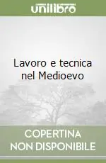 Lavoro e tecnica nel Medioevo Ultima Occasione