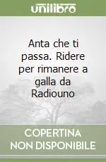 Anta che ti passa. Ridere per rimanere a galla da Radiouno Prezzo Scontato