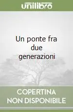 Un ponte fra due generazioni Occasione