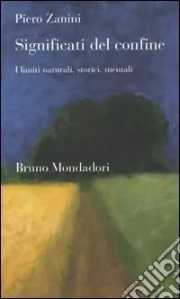 Compra Adesso Significati del confine. I limiti naturali, storici, mentali