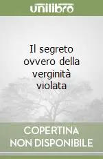 Super Prezzo Il segreto ovvero della verginità violata