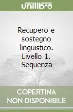 Novità Recupero e sostegno linguistico. Livello 1. Sequenza