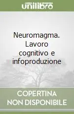 Neuromagma. Lavoro cognitivo e infoproduzione Spedizione Espresso