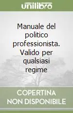 Nuova Collezione Manuale del politico professionista. Valido per qualsiasi regime