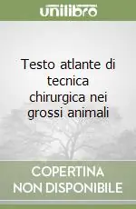 Novità Testo atlante di tecnica chirurgica nei grossi animali