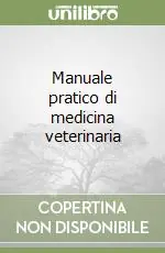 Novità Manuale pratico di medicina veterinaria