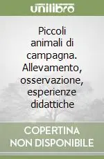 Piccoli animali di campagna. Allevamento, osservazione, esperienze didattiche Bestseller