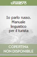 Io parlo russo. Manuale linguistico per il turista Quantità Limitata