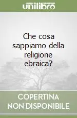 Consegna Rapida Che cosa sappiamo della religione ebraica?