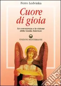 Cuore di gioia. Messaggi spirituali che ci aiutano a scoprire la gioia della vita Prezzo Di Fabbrica