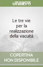 Le tre vie per la realizzazione della vacuità Nuova Collezione