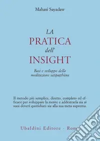 Più Venduto La pratica dell‘insight. Basi e sviluppo della meditazione satipatthana