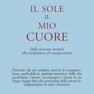 Il sole, il mio cuore. Dalla presenza mentale alla meditazione di consapevolezza Nuovo Arrivo