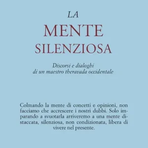 La mente silenziosa. Discorsi e dialoghi di un maestro theravada occidentale Prezzo Ridotto