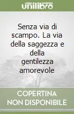 Senza via di scampo. La via della saggezza e della gentilezza amorevole Quantità Limitata