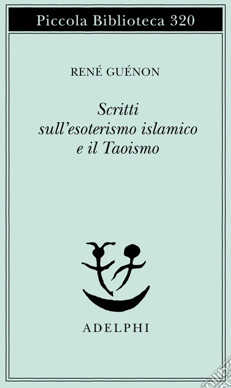 Scritti sull‘esoterismo islamico e il taoismo Ultima Occasione