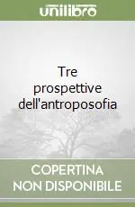 Tre prospettive dell‘antroposofia Direttamente Dal Produttore
