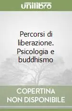 Percorsi di liberazione. Psicologia e buddhismo Consegna Rapida