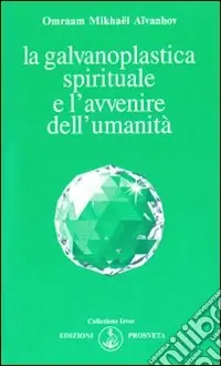 La galvanoplastica spirituale e l‘avvenire dell‘umanità Nuova Collezione