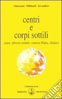 Centri e corpi sottili. Aura, plesso solare, centro Hara, chakra Novità