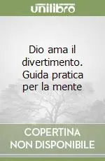 Super Prezzo Dio ama il divertimento. Guida pratica per la mente