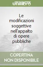 Le modificazioni soggettive nell‘appalto di opere pubbliche Occasione
