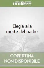 Elegia alla morte del padre Prezzo Ridotto