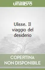 Ulisse. Il viaggio del desiderio Offerta
