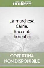 Promozione La marchesa Carrie. Racconti fiorentini