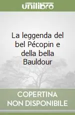 Esclusivo La leggenda del bel Pécopin e della bella Bauldour