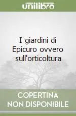 Super Prezzo I giardini di Epicuro ovvero sull‘orticoltura