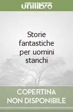 Offerta Storie fantastiche per uomini stanchi