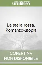 Ultimissimo Modello La stella rossa. Romanzo-utopia
