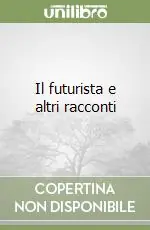 Il futurista e altri racconti Direttamente Dal Produttore